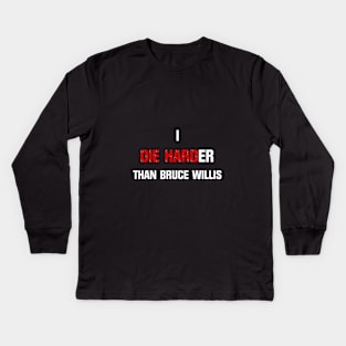 I die harder than Bruce Willis Kids Long Sleeve T-Shirt